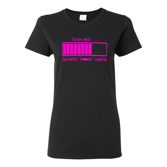 Ladies Please Wait ... Sarcastic Comment Loading Funny T-Shirt Tee