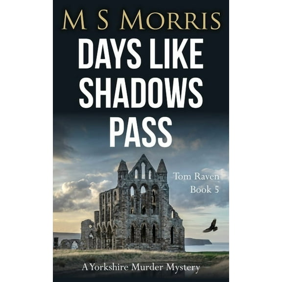 DCI Tom Raven Crime Thrillers Days Like Shadows Pass: A Yorkshire Murder Mystery, Book 5, (Paperback)