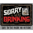 thumbnail image 3 of Metal Sign - Sorry We're Drinking - Durable Metal Sign - Use Indoor/Outdoor - Great Gift and Decor for Bar, Man Cave, She Shed and Home Under $25 (12" x 18"), 3 of 5