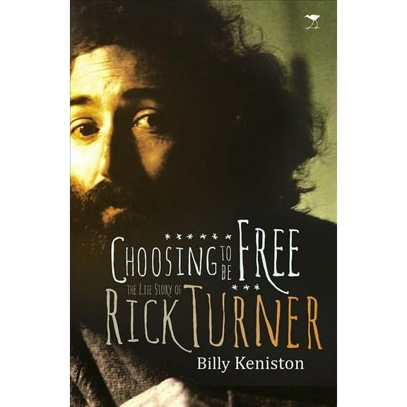 Choosing to Be Free : The Life Story of Rick Turner