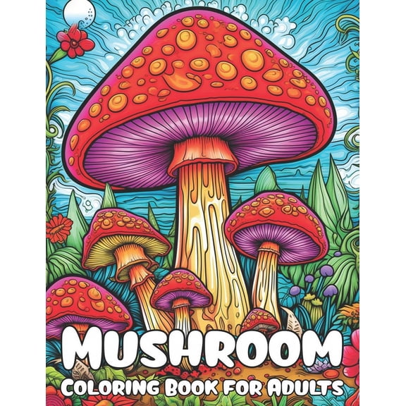 Mushroom Coloring book for Adults: Magical Coloring Pages for Women, Girls, Teens and every Mushroom Lovers, Your Path t, (Paperback)