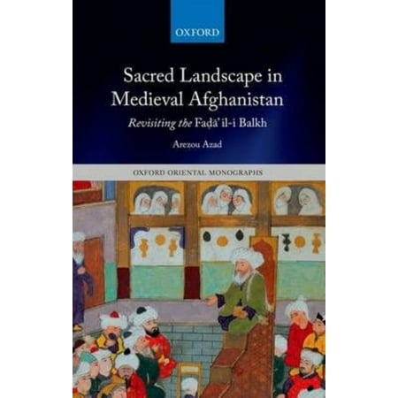 Sacred Landscape in Medieval Afghanistan: Revisiting the Fad'a'il-i Balkh