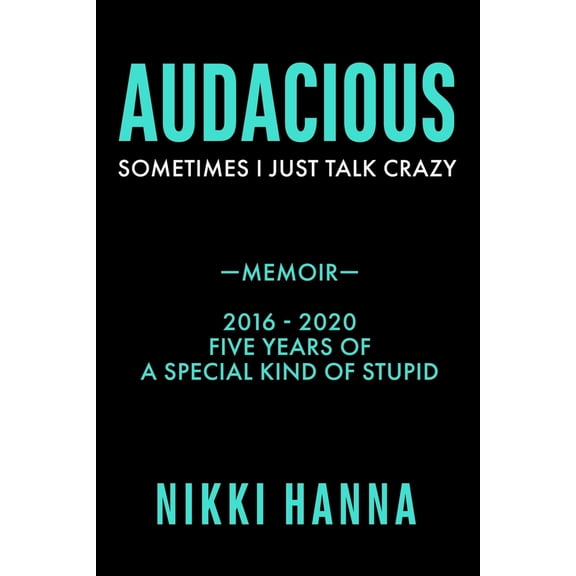 Pre-Owned Audacious: Sometime I Just Talk Crazy (Paperback) 0997814152 9780997814156