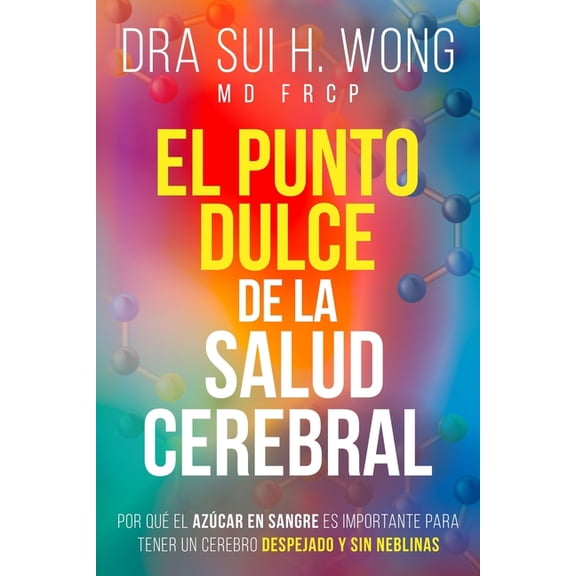 El Punto Dulce de la Salud Cerebral: Por quÃ© el azÃºcar en sangre es importante para tener un cerebro despejado y sin neb, (Paperback)