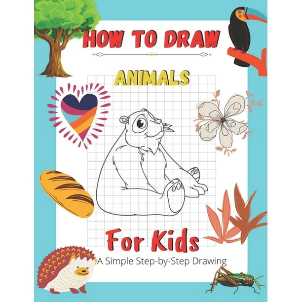 How To Draw Animals For Kids A Simple Step By Step Drawing And Activity Book For Kids To Learn To Draw Cute Animals Paperback Walmart Com Walmart Com