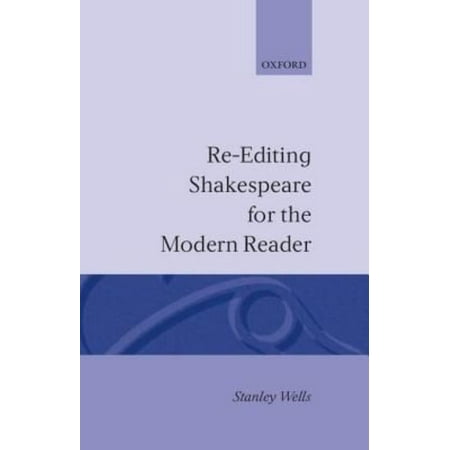 Re-Editing Shakespeare for the Modern Reader: Based on Lectures Given at the Folger Shakespeare Library, Washington, Dc