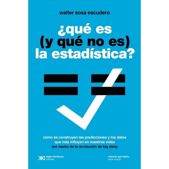 Libro Que Es Y Que No Es La Estadistica Tapa Blanda, Autor Walter Sosa Escudero, Editorial Siglo Xxi Editores