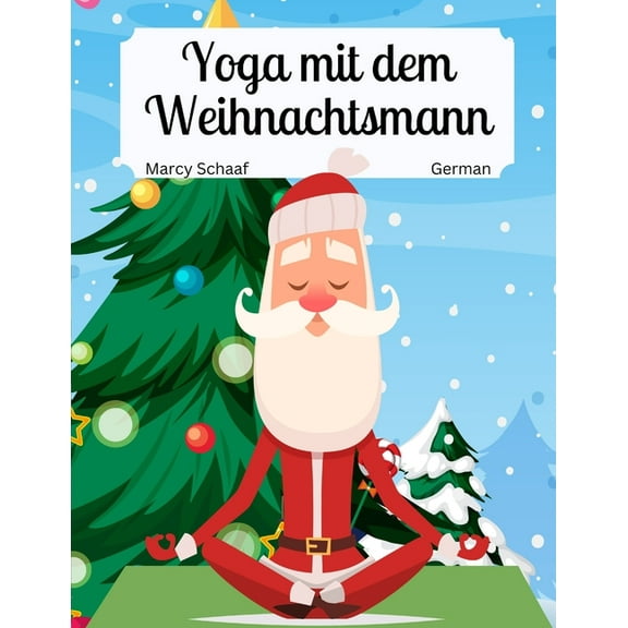 Yoga with Santa (World Languages) Yoga mit dem Weihnachtsmann (German / English Bilingual) Yoga with Santa, Book 5, (Paperback)