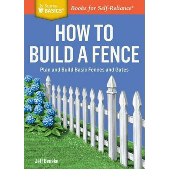 Pre-Owned How to Build a Fence: Plan and Build Basic Fences and Gates. a Storey Basics(r) Title (Paperback) 1612124429 9781612124421