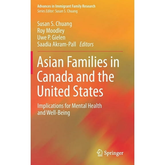 Advances in Immigrant Family Research Asian Families in Canada and the United States: Implications for Mental Health and Well-Being, (Hardcover)