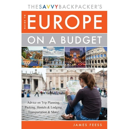 The Savvy Backpacker's Guide to Europe on a Budget - (Best Way To Get Around Europe On A Budget)