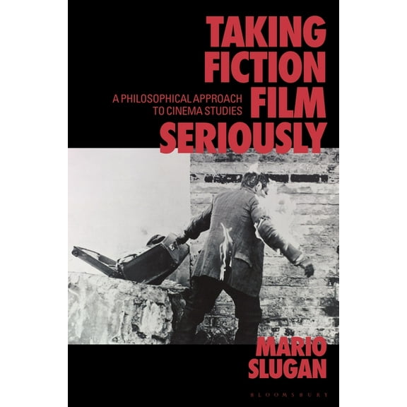 Taking Fiction Film Seriously: A Philosophical Approach to Cinema Studies, (Hardcover)