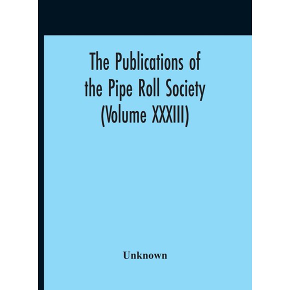 The Publications Of The Pipe Roll Society (Volume XXXIII) (Hardcover)