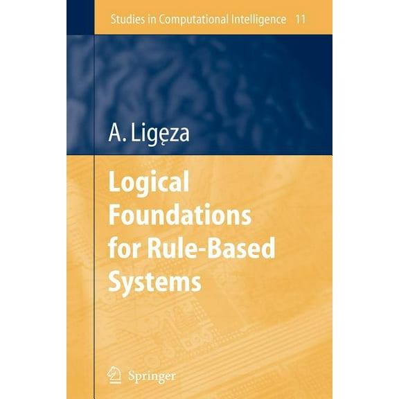 Studies in Computational Intelligence Logical Foundations for Rule-Based Systems, Book 11, (Paperback)