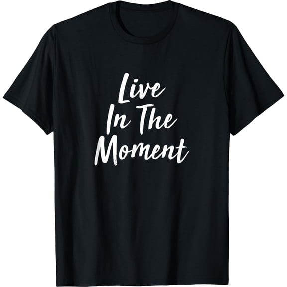 Live in The Moment -T-Shirt