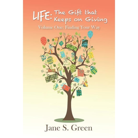 Life: The Gift that Keeps on Giving: Volume One: Finding Your Way (Paperback)