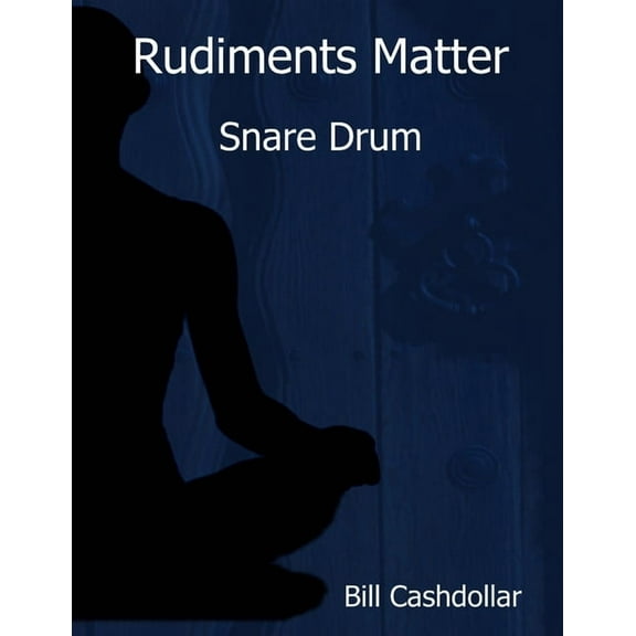 Rudiments Matter: Snare Drum, (Paperback)