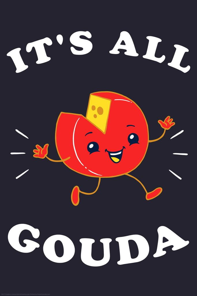 Its All Gouda Cheese Funny Cool Wall Decor Art Print Poster 24x36
