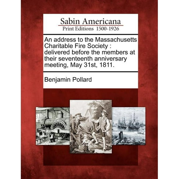 An Address to the Massachusetts Charitable Fire Society : Delivered Before the Members at Their Seventeenth Anniversary Meeting, May 31st, 1811.