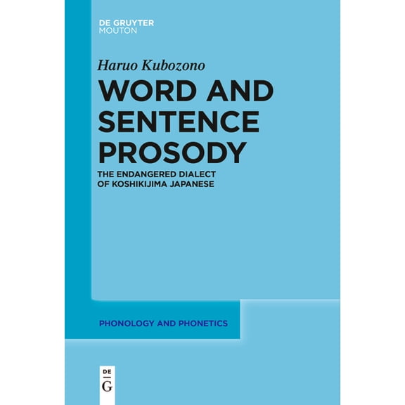 Phonology and Phonetics [Pp] Word and Sentence Prosody: The Endangered Dialect of Koshikijima Japanese, Book 31, (Paperback)