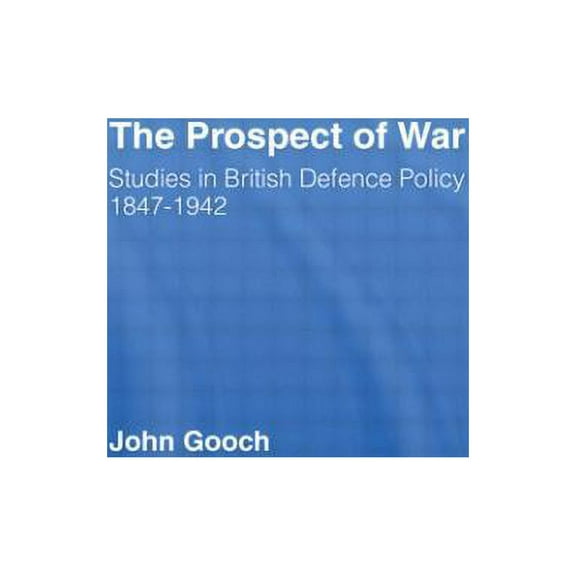 The Prospect of War: The British Defence Policy 1847-1942, (Hardcover)