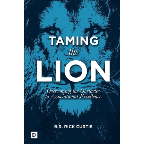 Taming the Lion: Overcoming the Obstacles to Associational Excellence, (Paperback)
