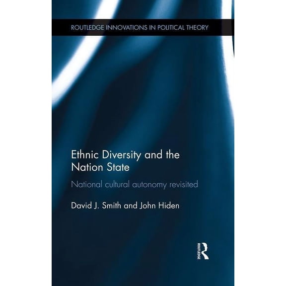 Routledge Innovations in Political Theor Ethnic Diversity and the Nation State: National Cultural Autonomy Revisited, (Paperback)