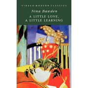 Virago Modern Classics: A Little Love, a Little Learning. Nina Bawden (Paperback)