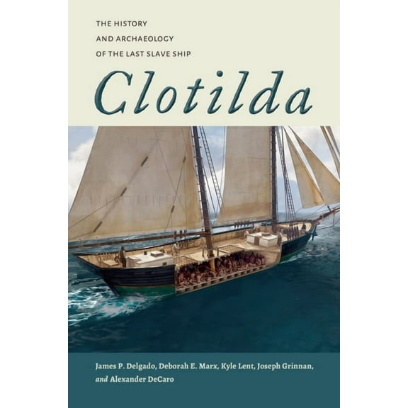 Maritime Currents: History and Archaeolo Clotilda: The History and Archaeology of the Last Slave Ship, (Paperback)