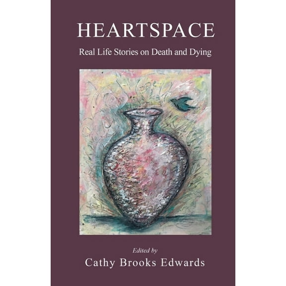 Heartspace: Heartspace: Real Life Stories on Death and Dying (Paperback)