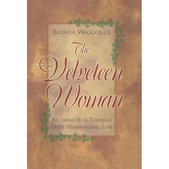 The Velveteen Woman: Becoming Real Through God's Transforming Love, (Hardcover)