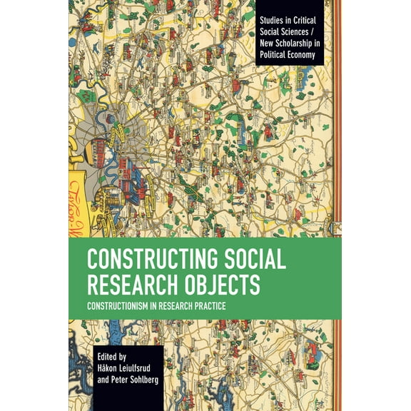Studies in Critical Social Sciences Constructing Social Research Objects: Constructionism in Research Practice, (Paperback)