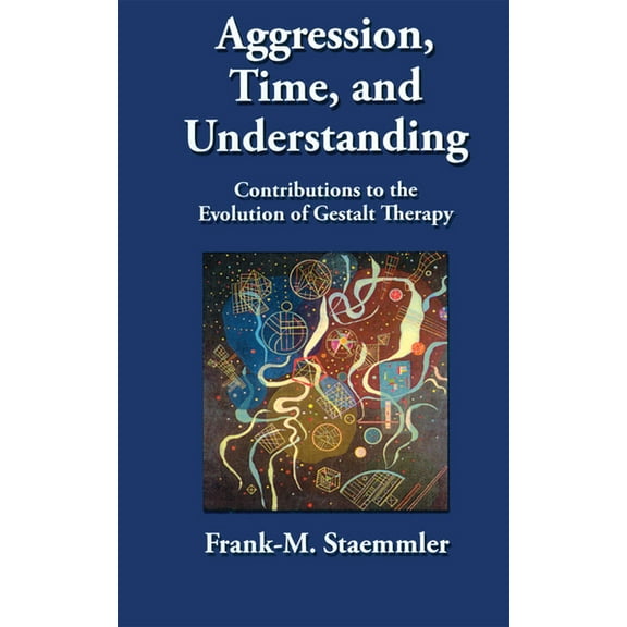 Aggression, Time, and Understanding: Contributions to the Evolution of Gestalt Therapy, (Paperback)