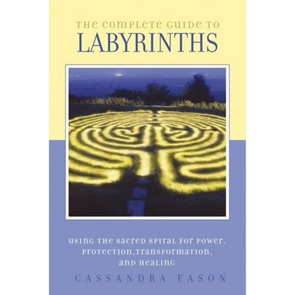 Pre-Owned The Complete Guide to Labyrinths: Tapping the Sacred Spiral for Power, Protection, (Paperback 9781580911269) by Cassandra Eason