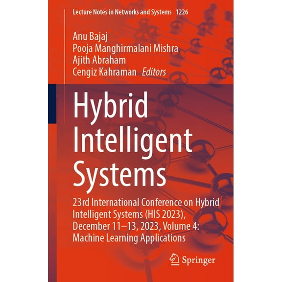 Lecture Notes in Networks and Systems Hybrid Intelligent Systems: 23rd International Conference on Hybrid Intelligent Systems (His 2023), December 11-13, 2023, Book 1226, (Paperback)
