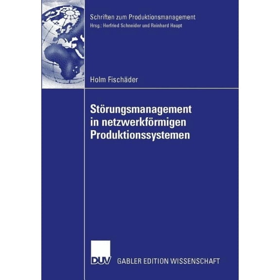 Schriften Zum Produktionsmanagement Störungsmanagement in Netzwerkförmigen Produktionssystemen, (Paperback)