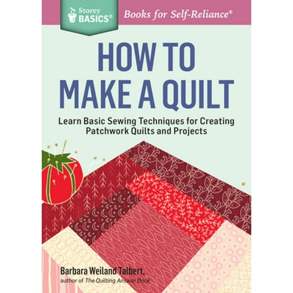 Pre-Owned How to Make a Quilt: Learn Basic Sewing Techniques for Creating Patchwork Quilts and Projects. A Storey BASICS Title