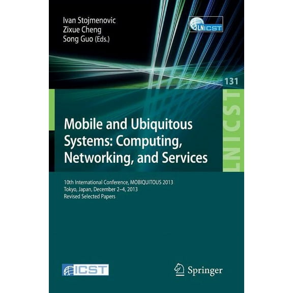 Lecture Notes of the Institute for Compu Mobile and Ubiquitous Systems: Computing, Networking, and Services: 10th International Conference, Mobiquitous 2013, Tok, Book 131, (Paperback)