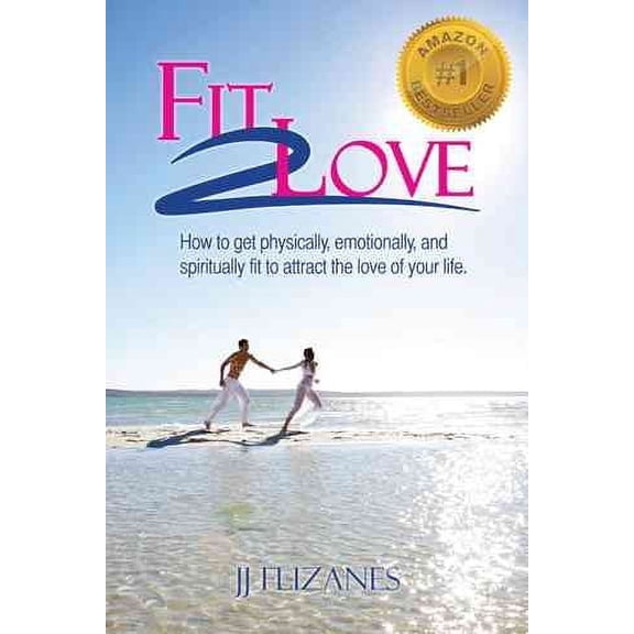 Fit 2 Love: How to Get Physically, Emotionally and Spiritually Fit to Attract the Love of Your Life (Paperback)