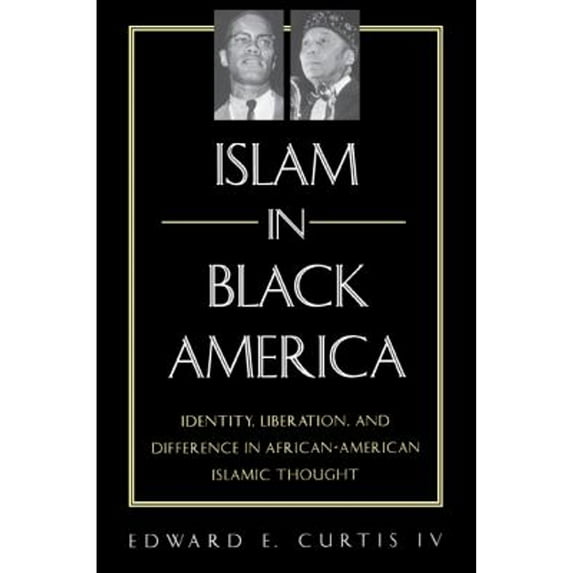 Islam in Black America : Identity, Liberation, and Difference in African-American Islamic Thought (Hardcover)