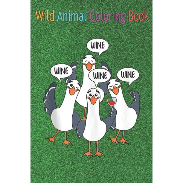 Download Wild Animal Coloring Book Seagull Wine Funny Bird Lover Drinking Enthusiast An Coloring Book Featuring Beautiful Forest Animals Birds Plants And Wildlife For Stress Relief And Relaxation Paperback Walmart Com