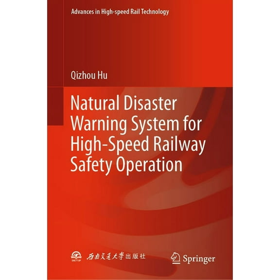 Advances in High-Speed Rail Technology Natural Disaster Warning System for High-Speed Railway Safety Operation, (Hardcover)