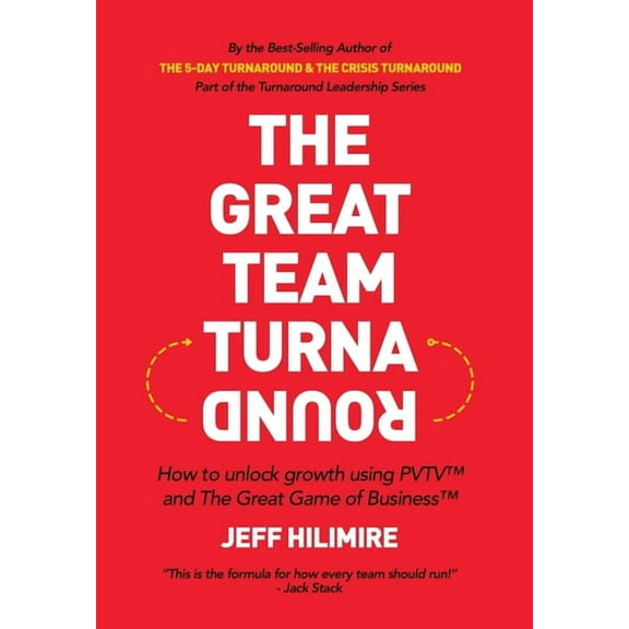 The Turnaround Leadership The Great Team Turnaround: How to unlock growth using PVTV(TM) and The Great Game of Business(TM), Book 3, (Hardcover)
