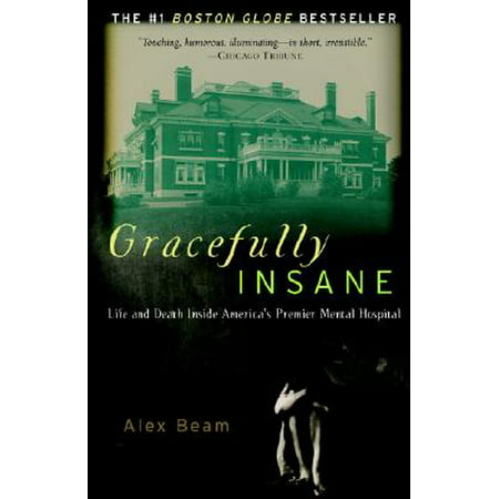 Gracefully Insane : The Rise and Fall of America's Premier Mental (Best Mental Health Hospitals In The Us)