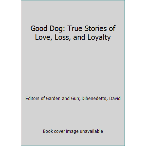 Pre-Owned Good Dog: True Stories of Love, Loss, and Loyalty (Paperback) 0062242377 9780062242372