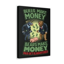 Bulls Make Money Bears Make Money Pigs Get Slaughtered Canvas Wall Art - Wall Street Wisdom