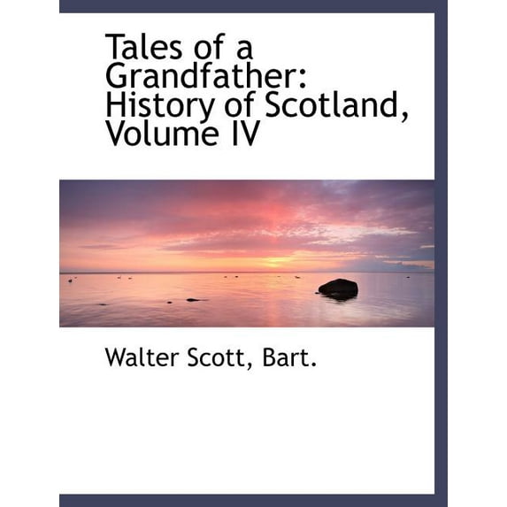 Tales of a Grandfather : History of Scotland, Volume IV (Large Print Edition) (Paperback)