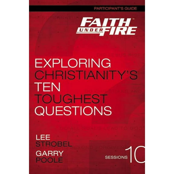 Faith Under Fire Bible Study Participant's Guide: Exploring Christianity's Ten Toughest Questions, (Paperback)