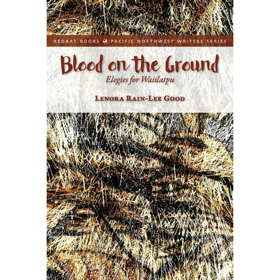 Redbat Books Pacific Northwest Writers: Blood on the Ground: Elegies for Waiilatpu (Paperback)
