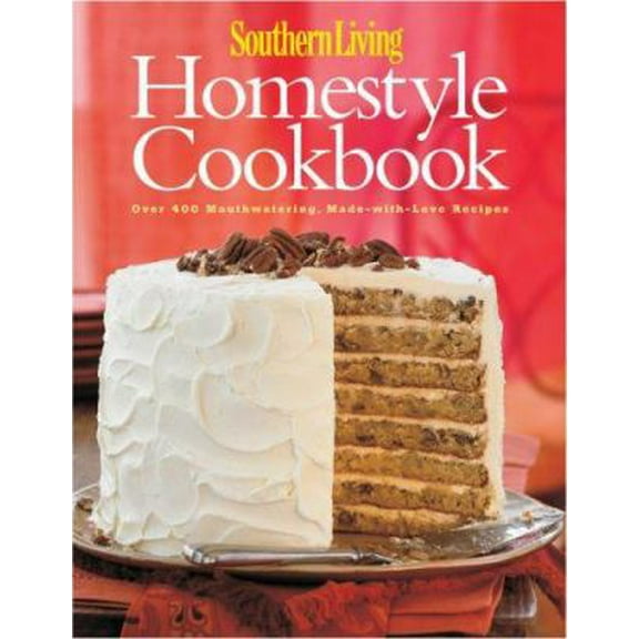 Pre-Owned Southern Living: Homestyle Cookbook: Over 400 Mouthwatering, Made-with-Love Recipes (Hardcover) 0848731824 9780848731823